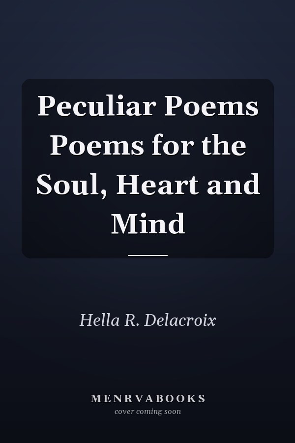 Peculiar Poems Poems for the Soul, Heart and Mind