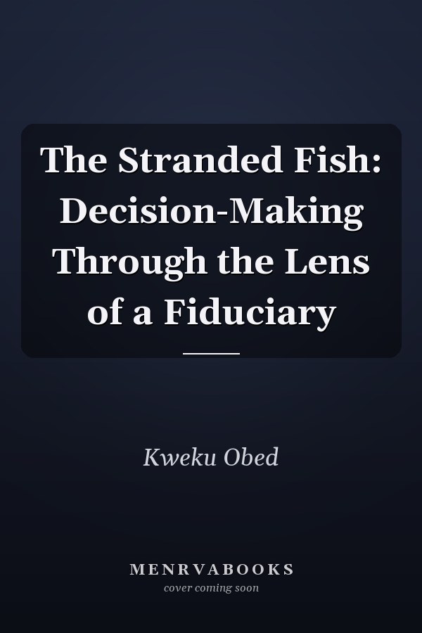 The Stranded Fish: Decision-Making Through the Lens of a Fiduciary