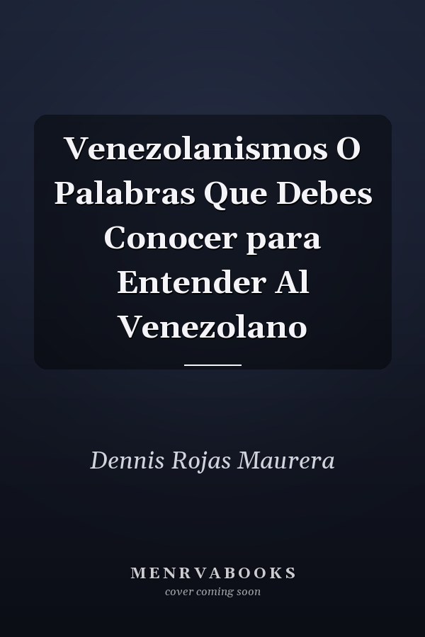 Venezolanismos O Palabras Que Debes Conocer para Entender Al Venezolano