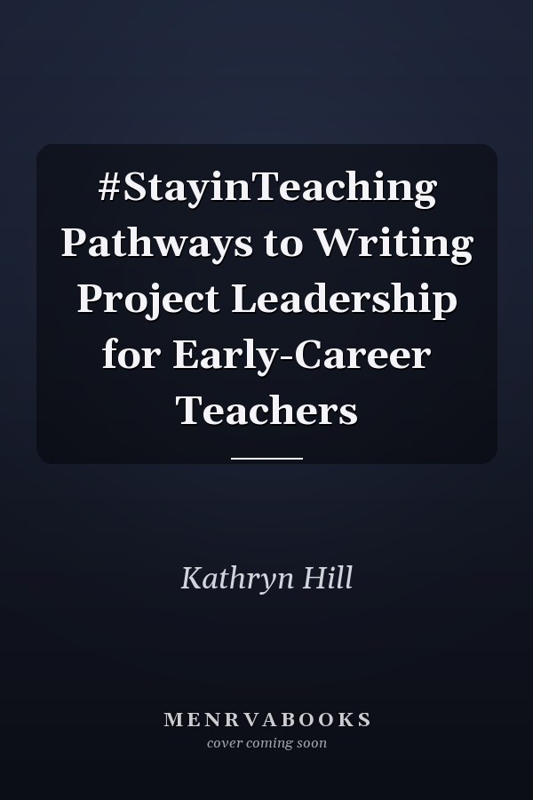 #StayinTeaching Pathways to Writing Project Leadership for Early-Career Teachers