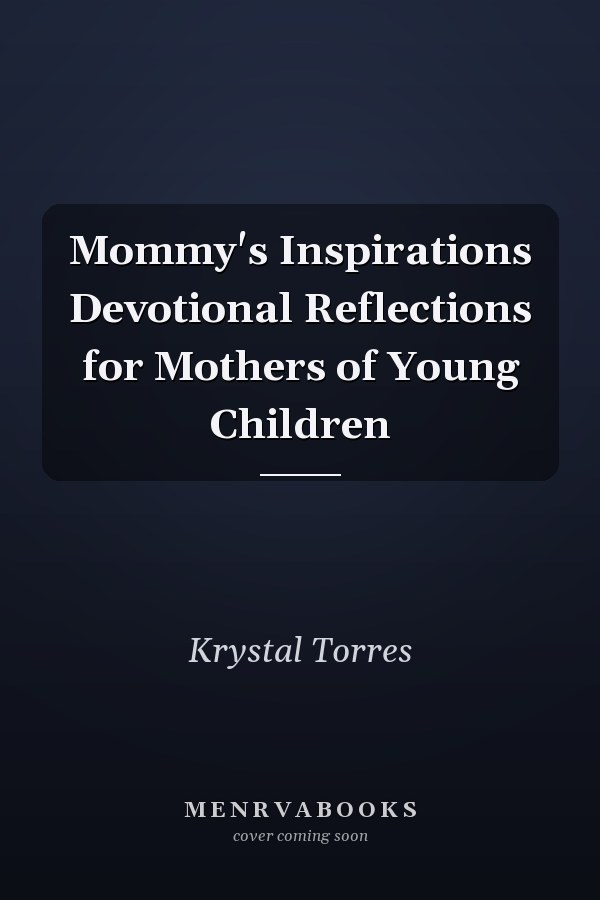 Mommy's Inspirations Devotional Reflections for Mothers of Young Children