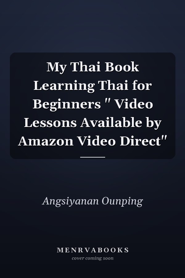 My Thai Book Learning Thai for Beginners " Video Lessons Available by Amazon Video Direct"