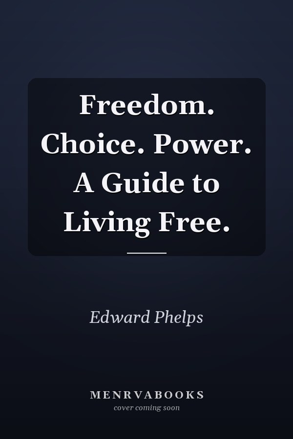 Freedom. Choice. Power. A Guide to Living Free.