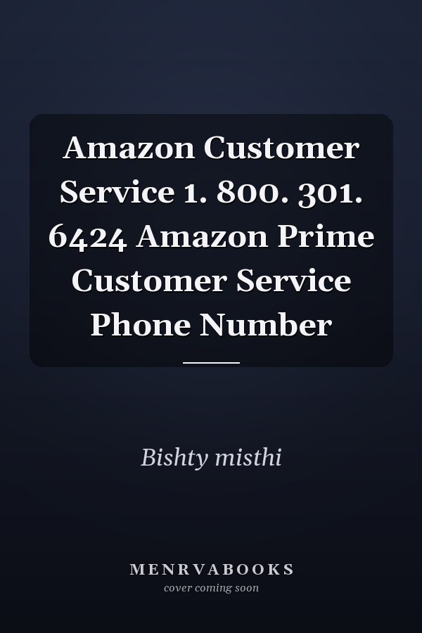 Amazon Customer Service 1. 800. 301. 6424 Amazon Prime Customer Service Phone Number