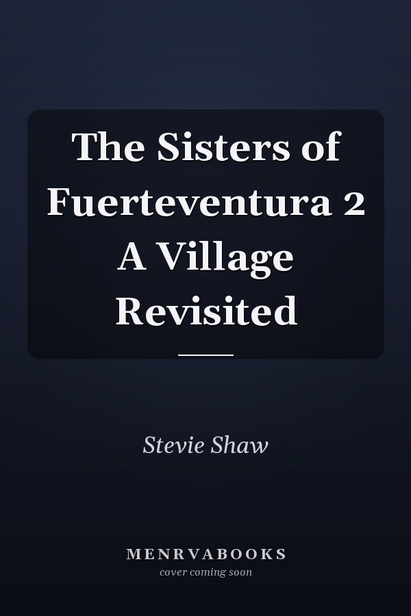 The Sisters of Fuerteventura 2 A Village Revisited