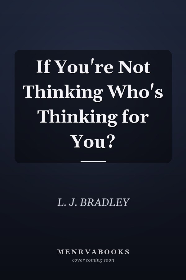 If You're Not Thinking Who's Thinking for You?