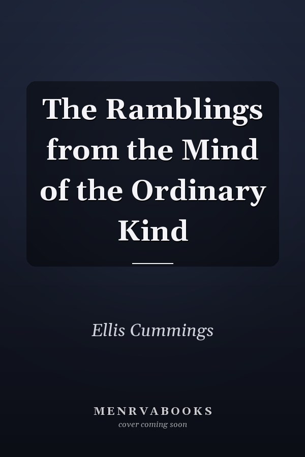 The Ramblings from the Mind of the Ordinary Kind