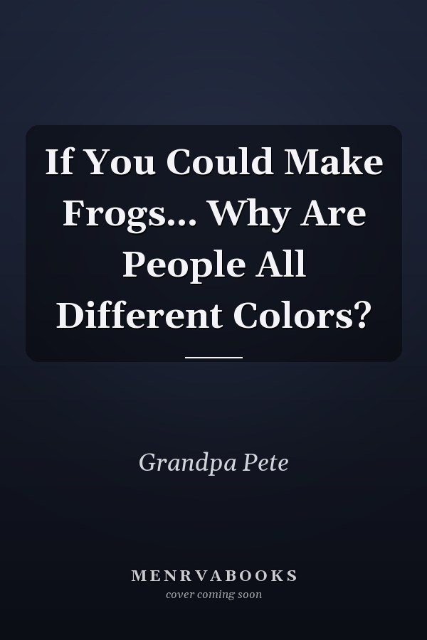If You Could Make Frogs... Why Are People All Different Colors?