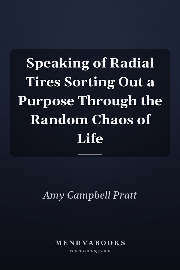 Speaking of Radial Tires Sorting Out a Purpose Through the Random Chaos of Life