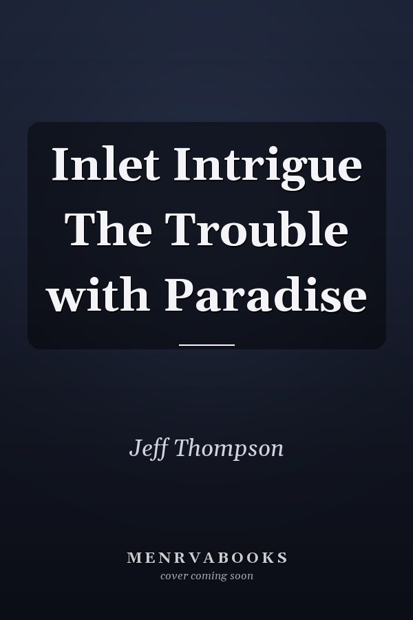 Inlet Intrigue The Trouble with Paradise