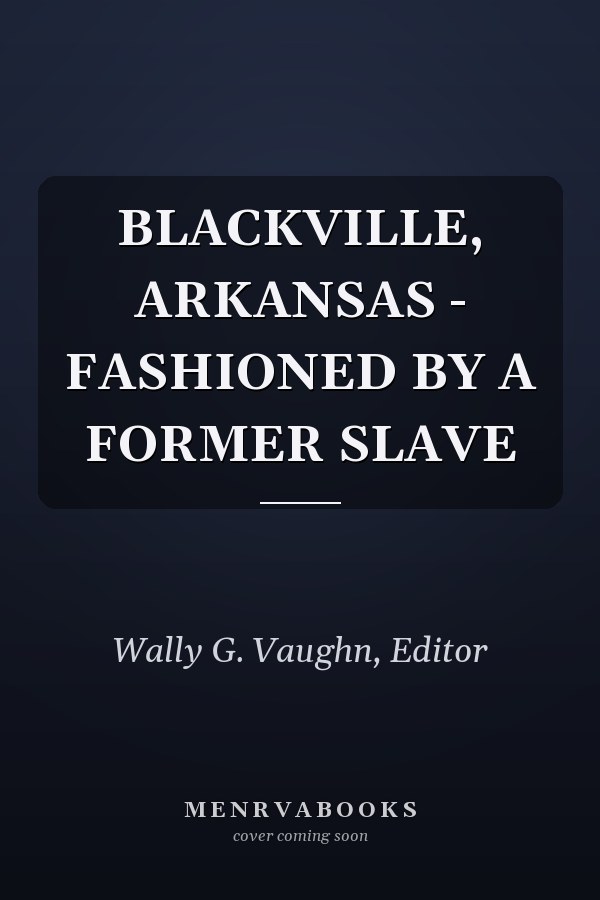 BLACKVILLE, ARKANSAS - FASHIONED BY A FORMER SLAVE