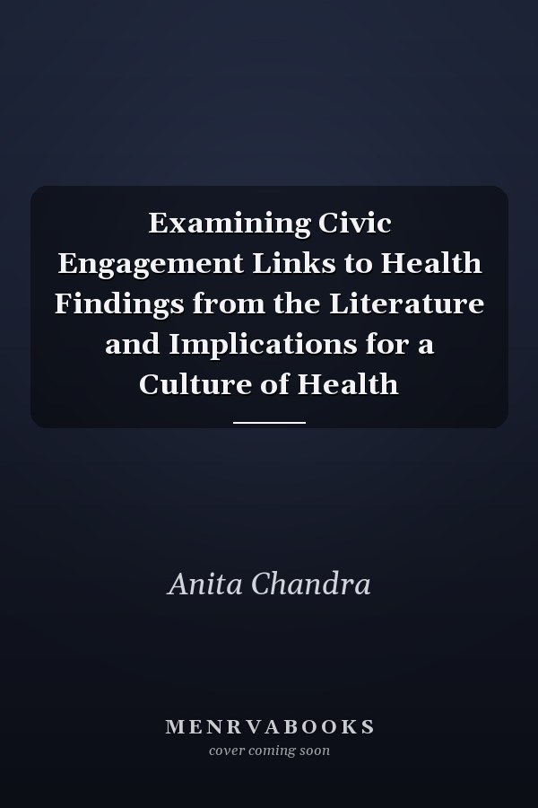 Examining Civic Engagement Links to Health Findings from the Literature and Implications for a Culture of Health