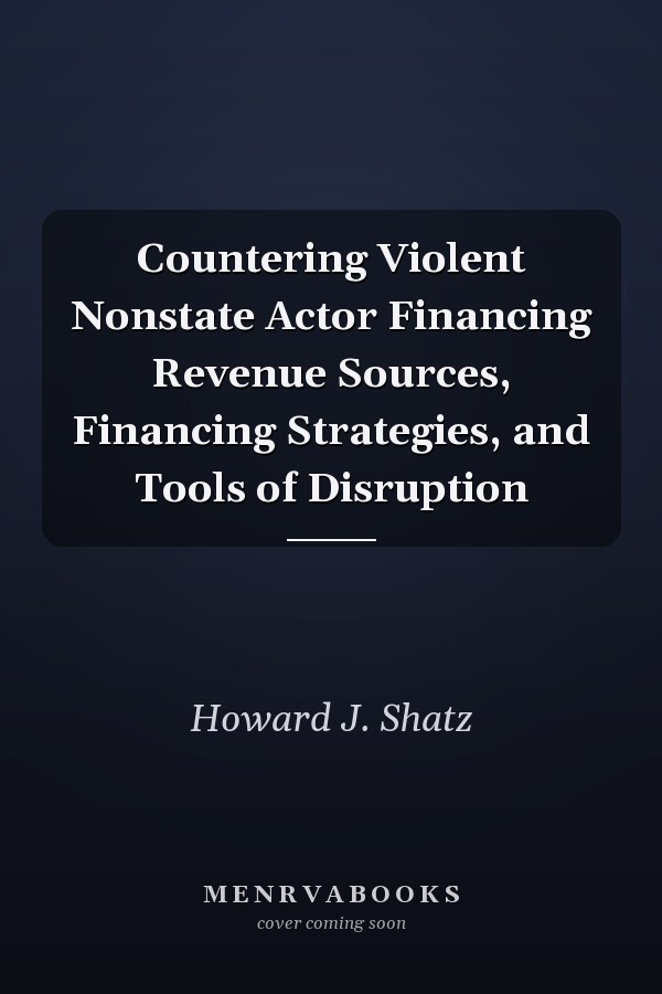 Countering Violent Nonstate Actor Financing Revenue Sources, Financing Strategies, and Tools of Disruption