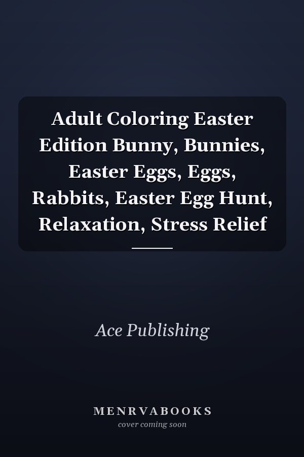 Adult Coloring Easter Edition Bunny, Bunnies, Easter Eggs, Eggs, Rabbits, Easter Egg Hunt, Relaxation, Stress Relief