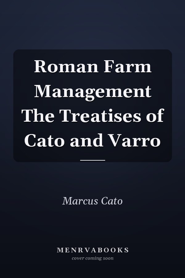 Roman Farm Management The Treatises of Cato and Varro