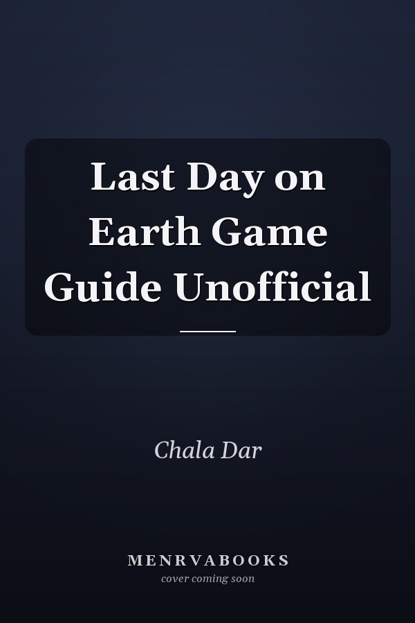 Last Day on Earth Game Guide Unofficial