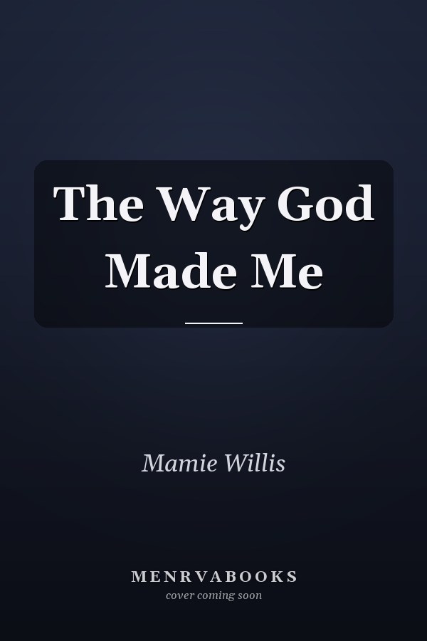 The Way God Made Me