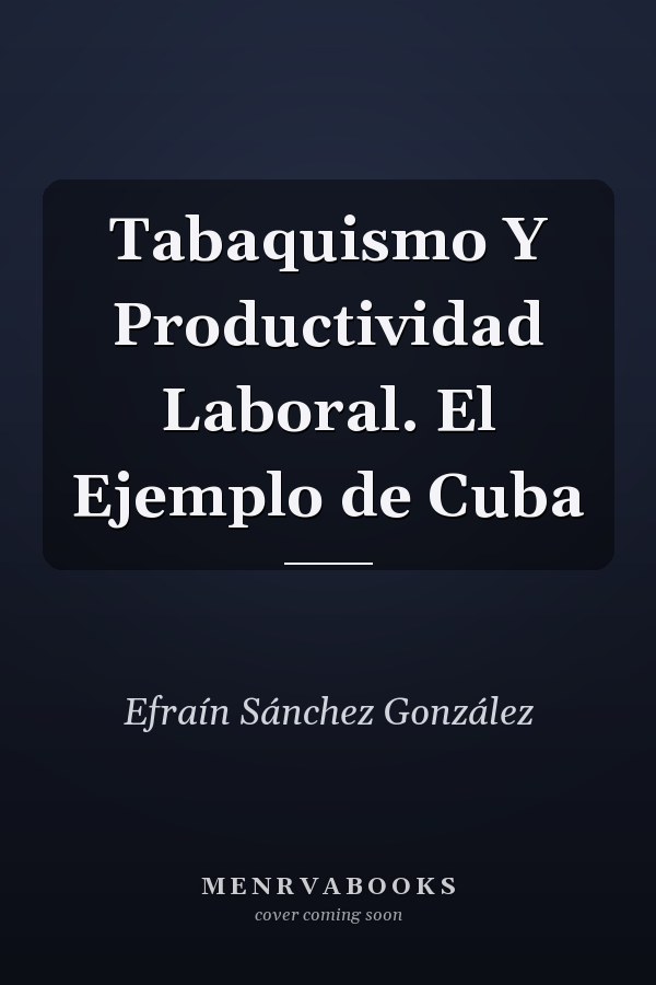 Tabaquismo Y Productividad Laboral. El Ejemplo de Cuba