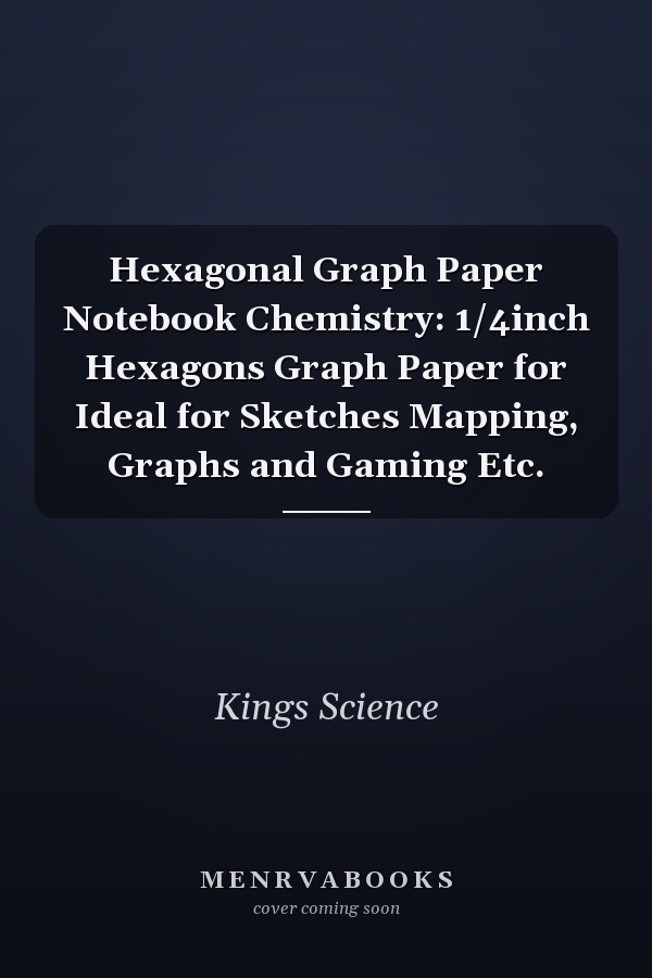 Hexagonal Graph Paper Notebook Chemistry: 1/4inch Hexagons Graph Paper for Ideal for Sketches Mapping, Graphs and Gaming Etc.