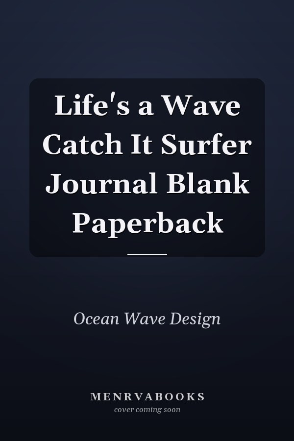 Life's a Wave Catch It Surfer Journal Blank Paperback