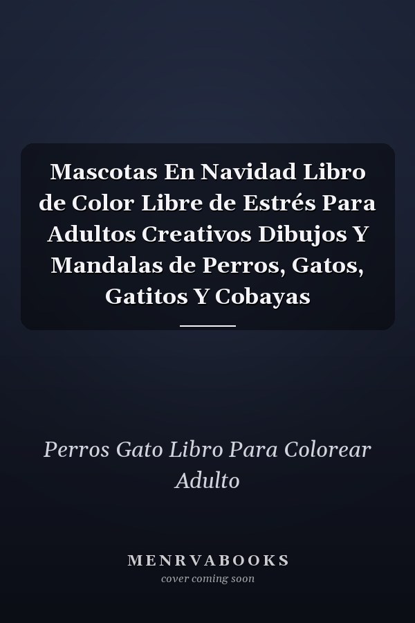 Mascotas En Navidad Libro de Color Libre de Estrés Para Adultos Creativos Dibujos Y Mandalas de Perros, Gatos, Gatitos Y Cobayas