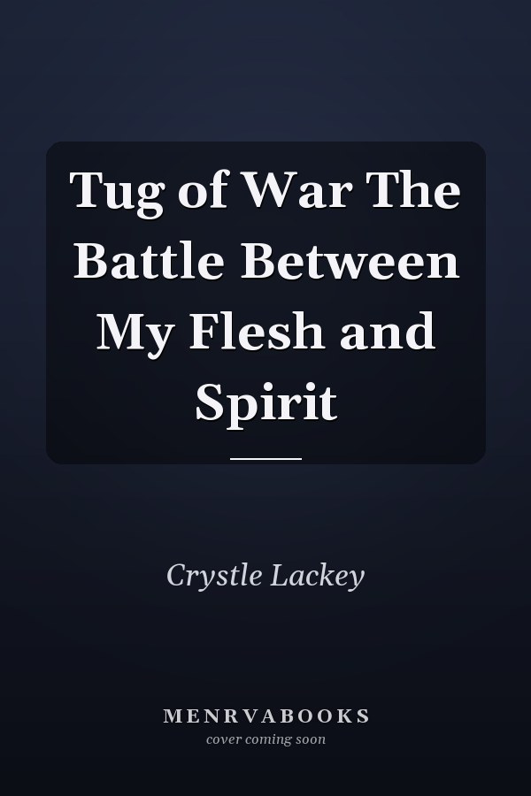 Tug of War The Battle Between My Flesh and Spirit