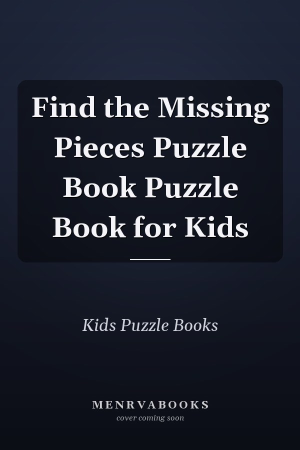 Find the Missing Pieces Puzzle Book Puzzle Book for Kids