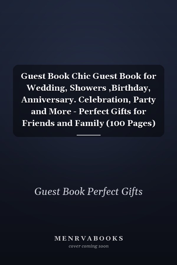 Guest Book Chic Guest Book for Wedding, Showers ,Birthday, Anniversary. Celebration, Party and More - Perfect Gifts for Friends and Family (100 Pages)