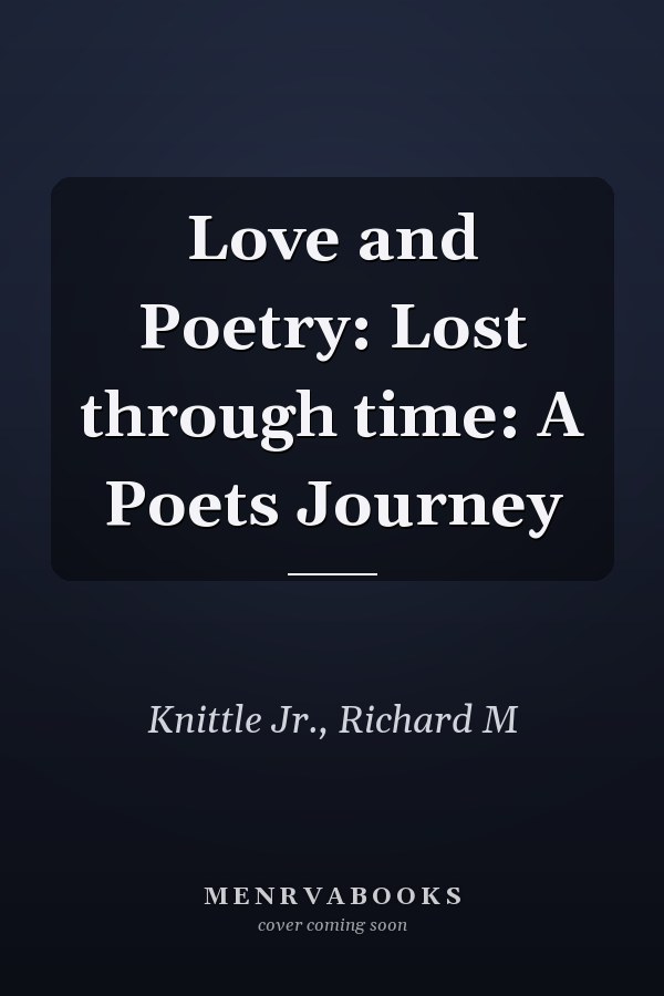 Love and Poetry: Lost through time: A Poets Journey