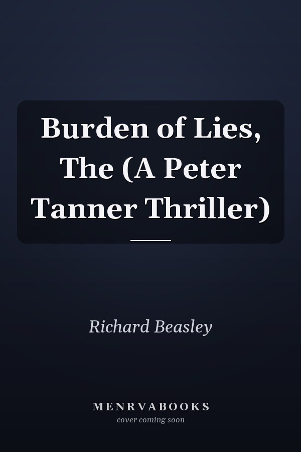 Burden of Lies, The (A Peter Tanner Thriller)