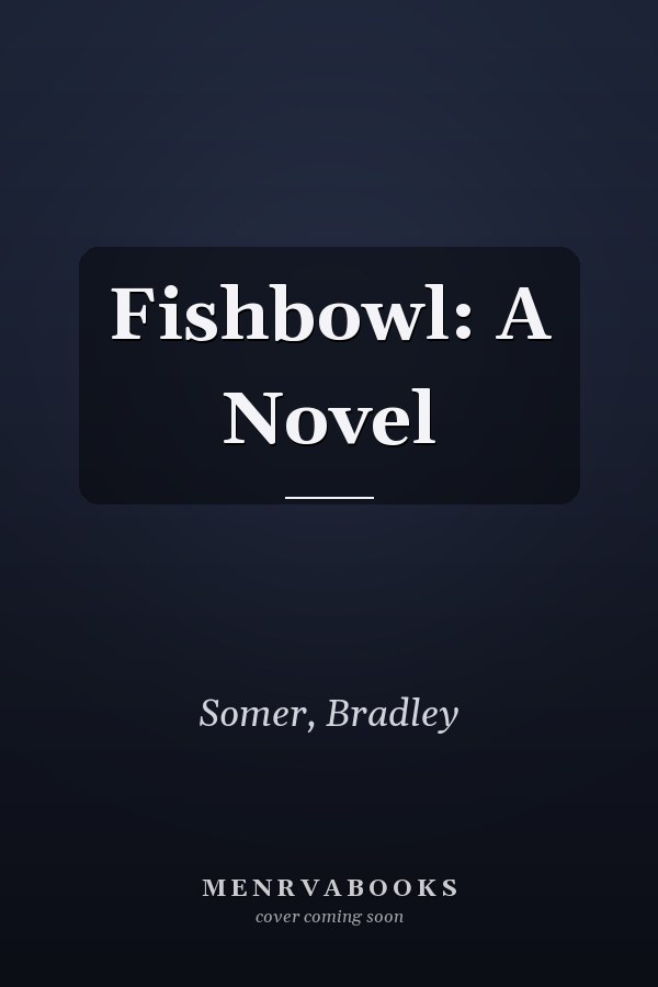 Fishbowl: A Novel