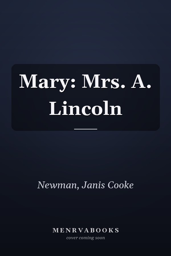 Mary: Mrs. A. Lincoln
