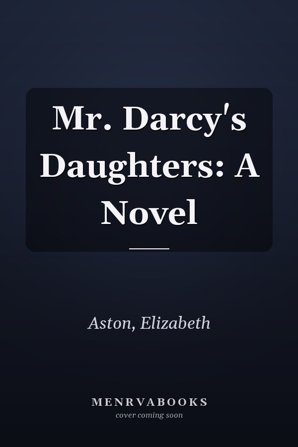 Mr. Darcy's Daughters: A Novel