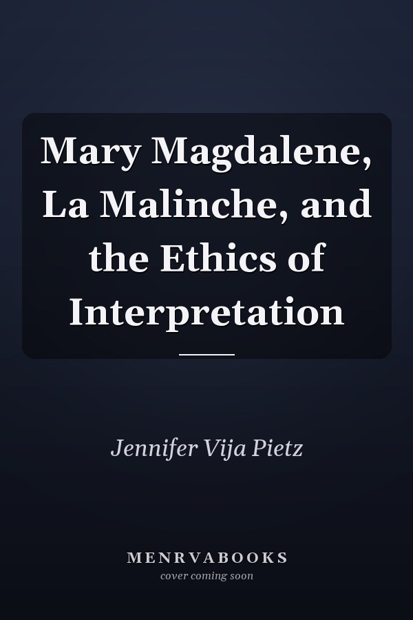 Mary Magdalene, La Malinche, and the Ethics of Interpretation