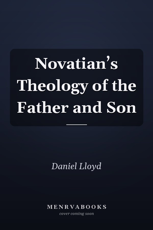 Novatian’s Theology of the Father and Son