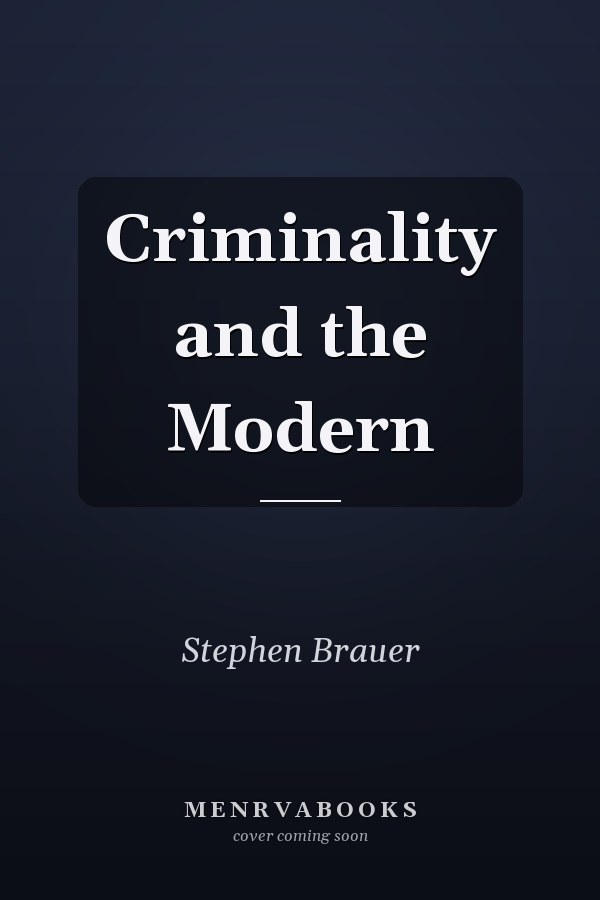Criminality and the Modern