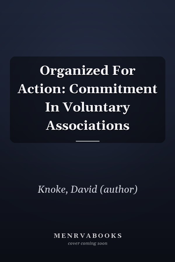 Organized For Action: Commitment In Voluntary Associations