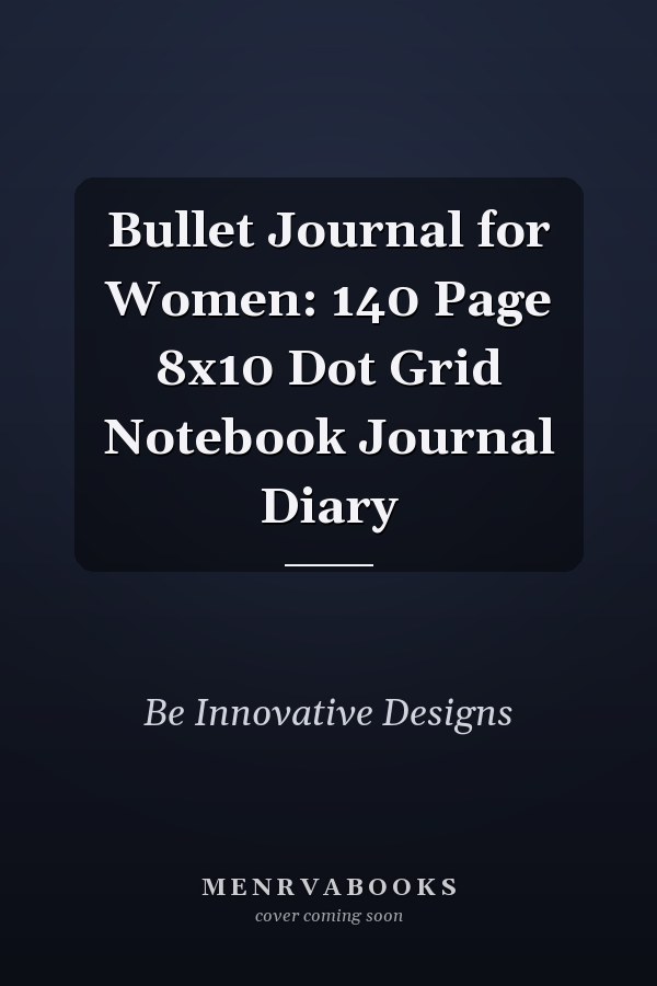 Bullet Journal for Women: 140 Page 8x10 Dot Grid Notebook Journal Diary