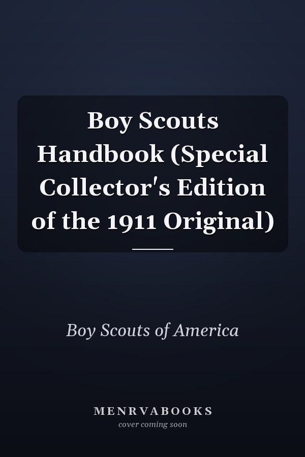 Boy Scouts Handbook (Special Collector's Edition of the 1911 Original)