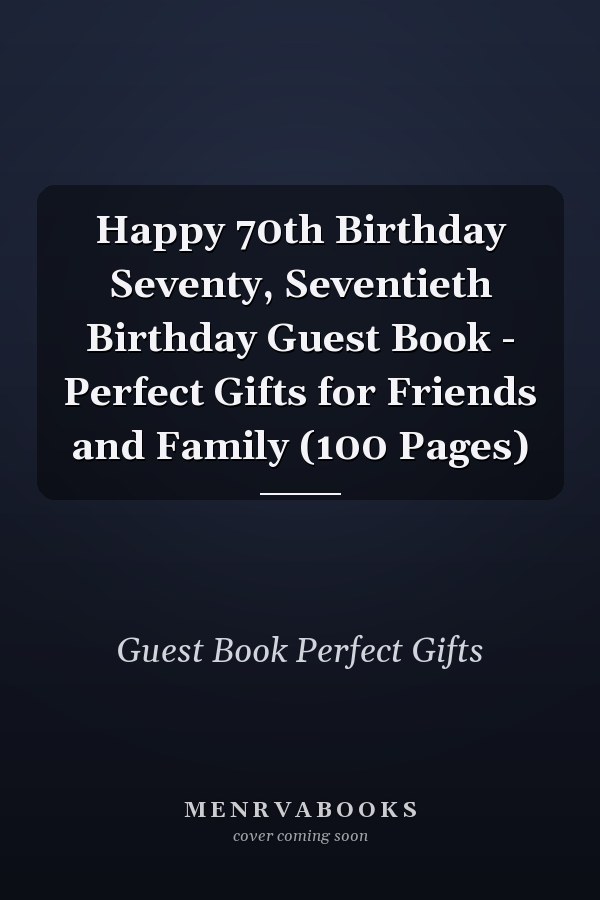Happy 70th Birthday Seventy, Seventieth Birthday Guest Book - Perfect Gifts for Friends and Family (100 Pages)