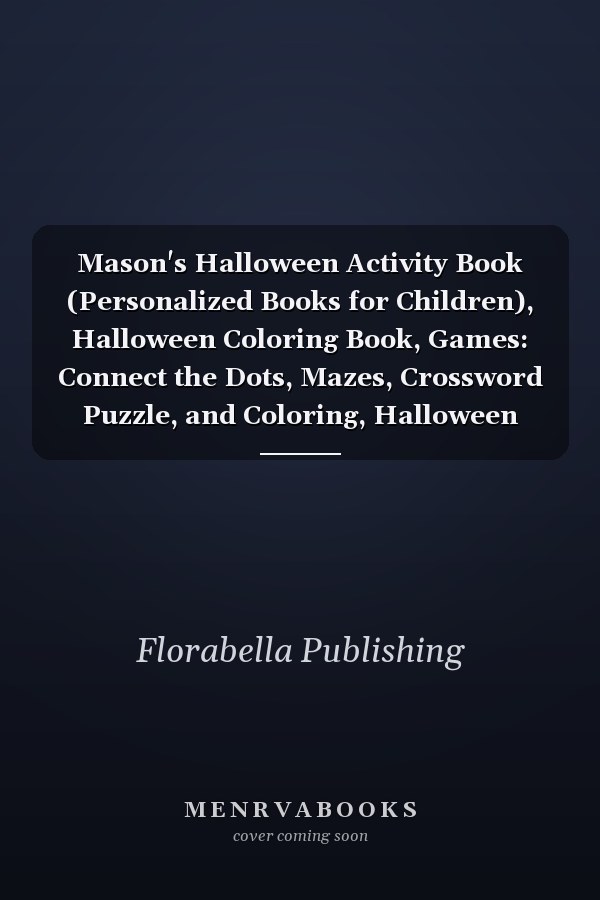 Mason's Halloween Activity Book (Personalized Books for Children), Halloween Coloring Book, Games: Connect the Dots, Mazes, Crossword Puzzle, and Coloring, Halloween Poems, One-Sided Printing; Use Markers, Gel Pens, Colored Pencils, Or Crayons