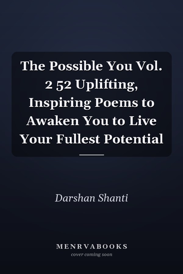 The Possible You Vol. 2 52 Uplifting, Inspiring Poems to Awaken You to Live Your Fullest Potential