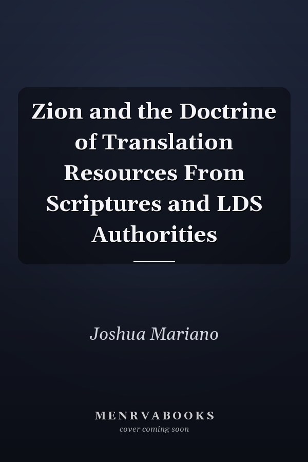 Zion and the Doctrine of Translation Resources From Scriptures and LDS Authorities