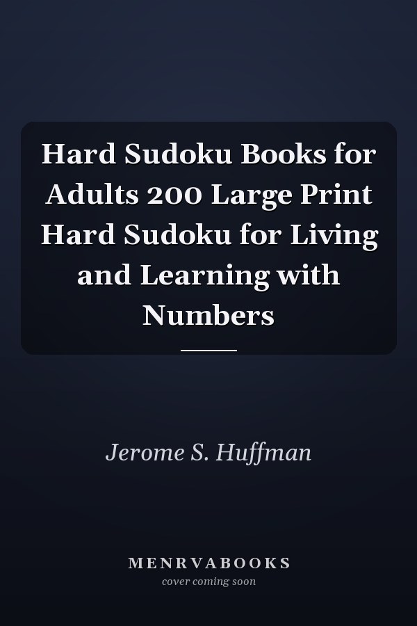 Hard Sudoku Books for Adults 200 Large Print Hard Sudoku for Living and Learning with Numbers