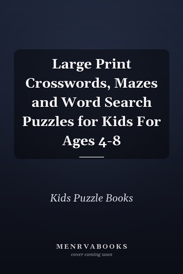 Large Print Crosswords, Mazes and Word Search Puzzles for Kids For Ages 4-8