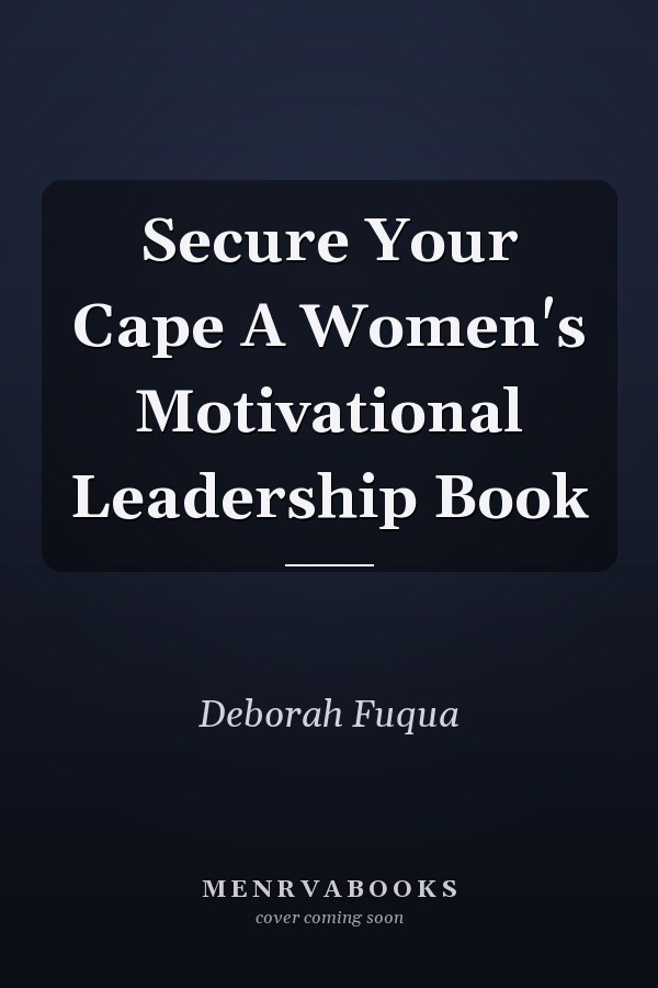 Secure Your Cape A Women's Motivational Leadership Book