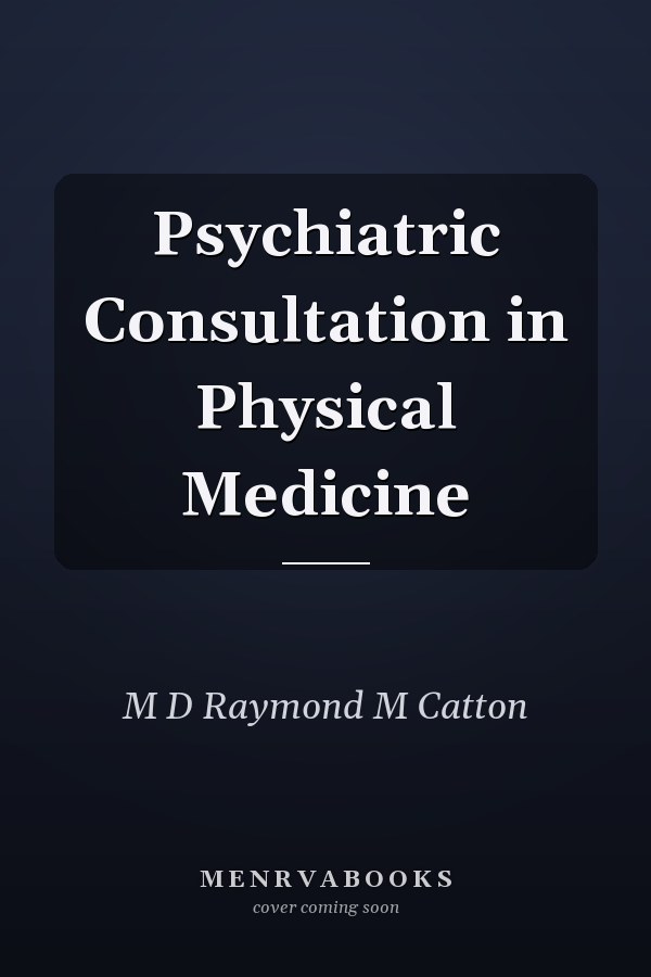 Psychiatric Consultation in Physical Medicine