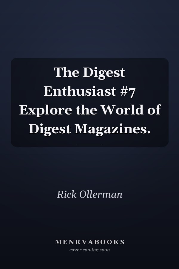 The Digest Enthusiast #7 Explore the World of Digest Magazines.
