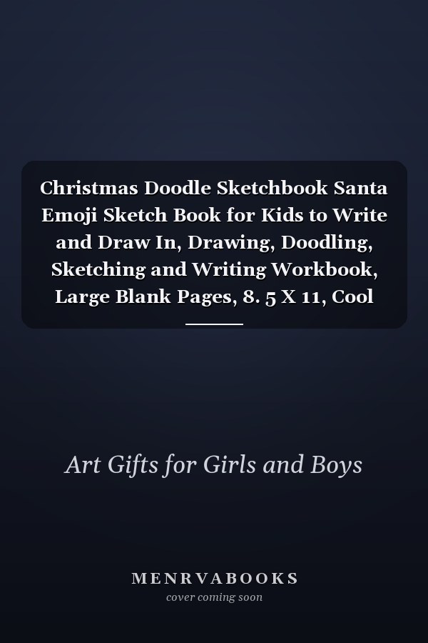 Christmas Doodle Sketchbook Santa Emoji Sketch Book for Kids to Write and Draw In, Drawing, Doodling, Sketching and Writing Workbook, Large Blank Pages, 8. 5 X 11, Cool Sketch Pad Journal