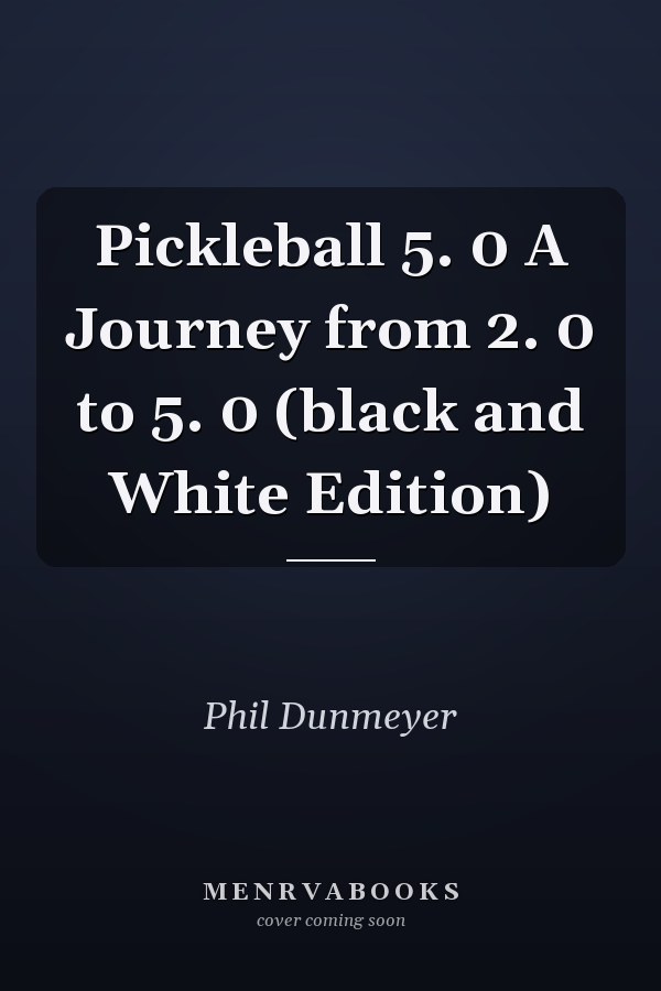 Pickleball 5. 0 A Journey from 2. 0 to 5. 0 (black and White Edition)